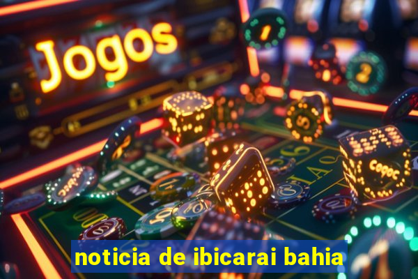 noticia de ibicarai bahia